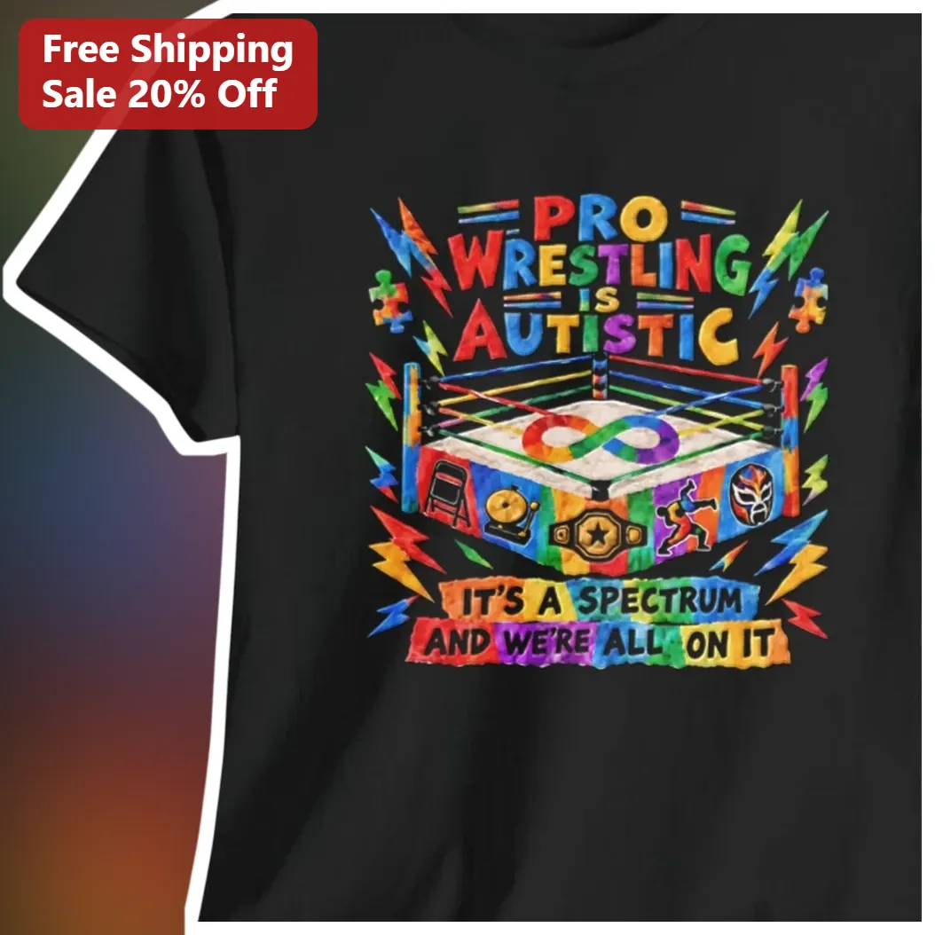 Pro Wrestling Is Autistic Spectrum Neurodivergent Fan Graphic Tee