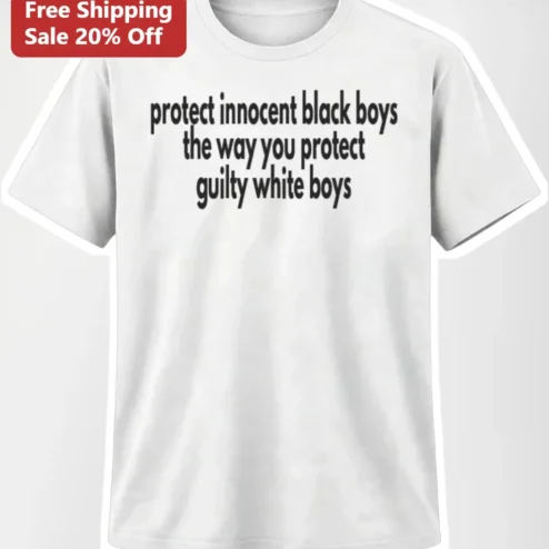 Protect Innocent Black Boys The Way You Protect Guilty White Boys Social Justice Awareness Graphic Tee