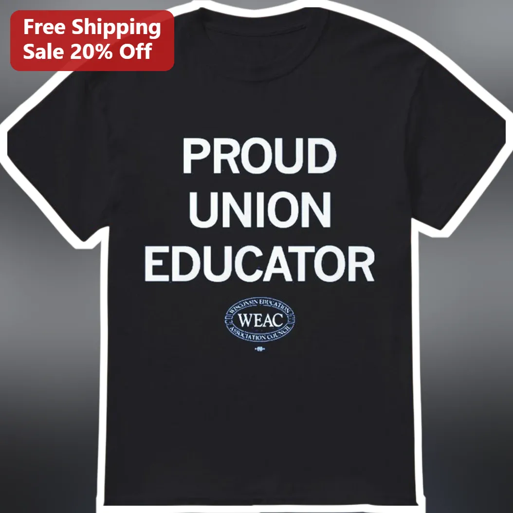 Proud Union Educator WEAC Tee Wisconsin Teacher Gift Labor Day Apparel