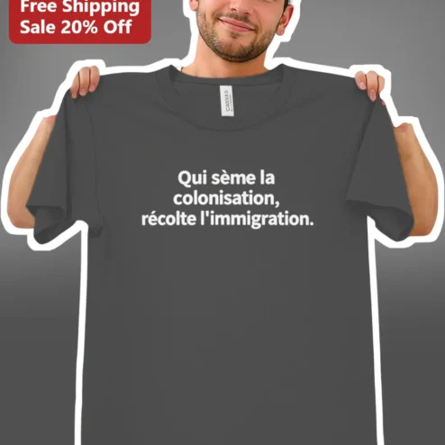 Qui Sème La Colonisation Récolte L'Immigration French Political Slogan Tee Anti-Colonialism Gift