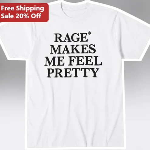 Rage Makes Me Feel Pretty Graphic Tee Feminine Rage Humor Shirt for Women