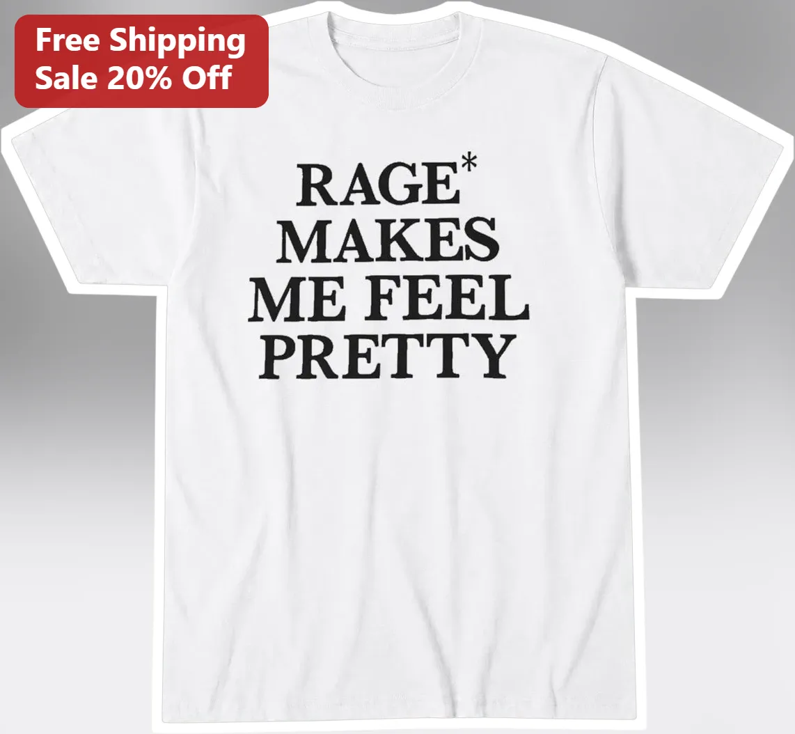 Rage Makes Me Feel Pretty Graphic Tee Feminine Rage Humor Shirt for Women