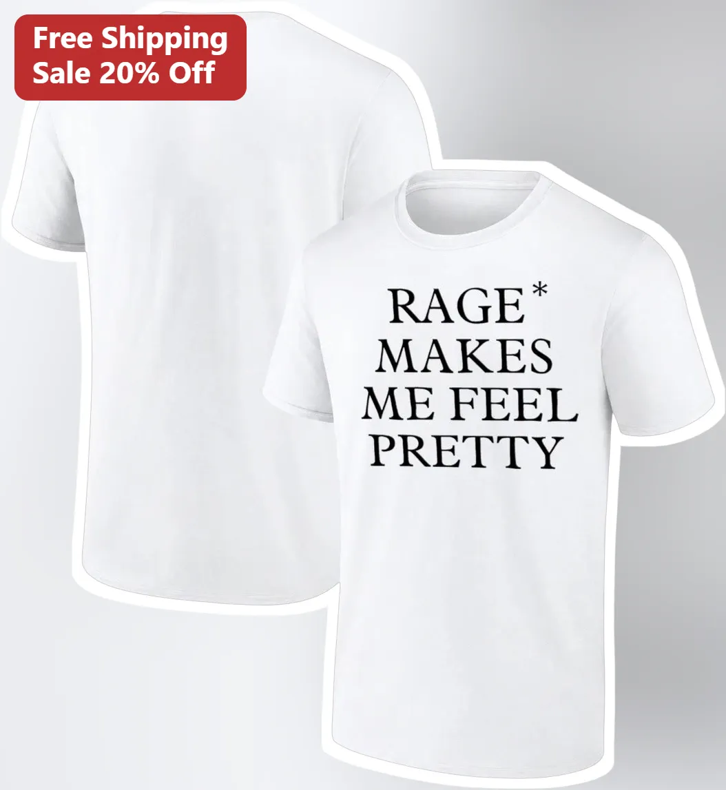 Rage Makes Me Feel Pretty Graphic Tee Women Funny Sarcastic Quote Shirt