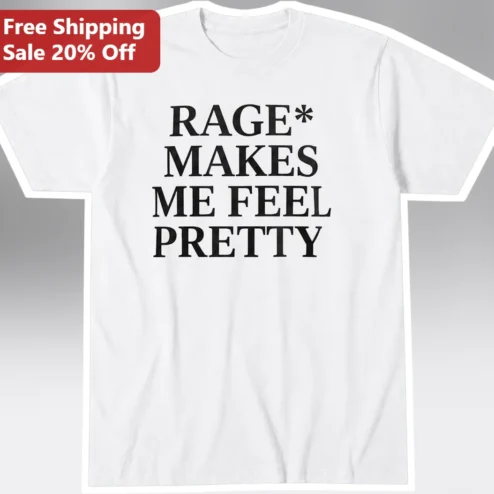 Rage Makes Me Feel Pretty T-Shirt Feminine Rage Meme Tee for Women