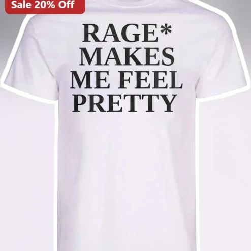 Rage Makes Me Feel Pretty Tee Feminine Rage Mental Health Awareness Shirt for Women