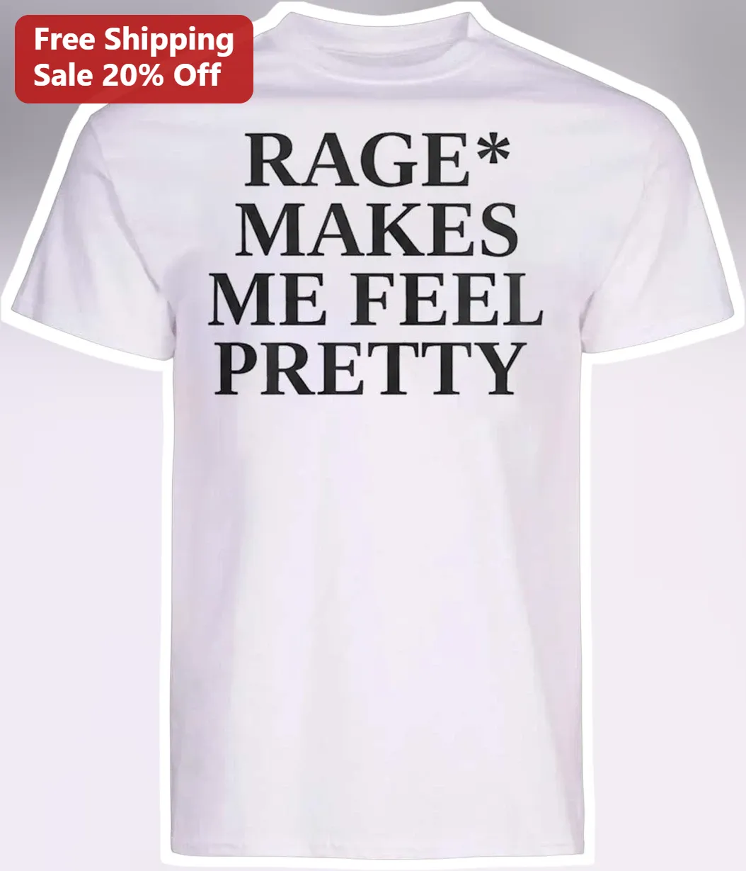 Rage Makes Me Feel Pretty Tee Feminine Rage Mental Health Awareness Shirt for Women