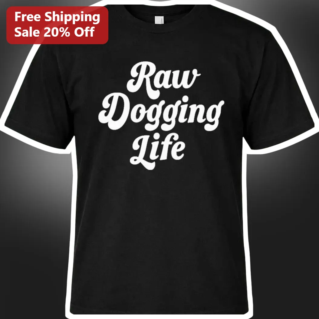 Raw Dogging Life Tee Funny Mental Health Self Care Graphic T-Shirt for Adults