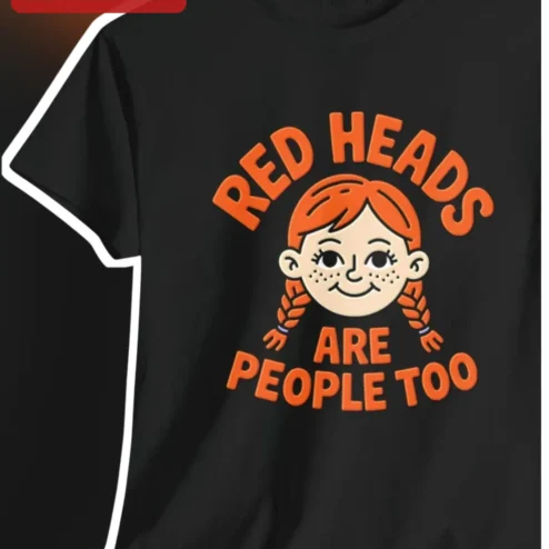 Red Heads Are People Too Tee Funny Ginger Hair Graphic Shirt for Redheads