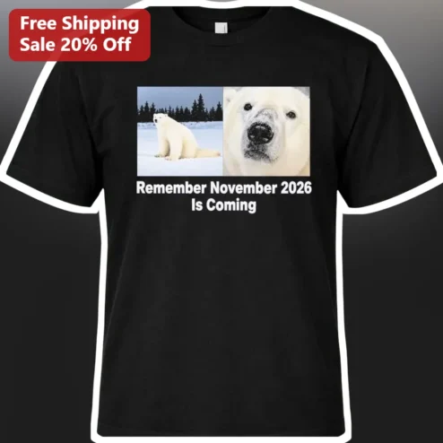 Remember November 2026 Is Coming Polar Bear Meme Graphic Tee