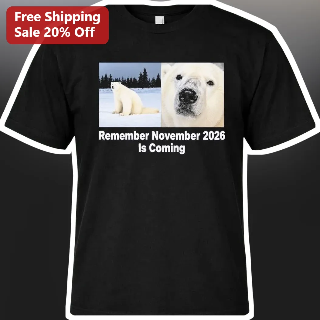 Remember November 2026 Is Coming Polar Bear Meme Graphic Tee