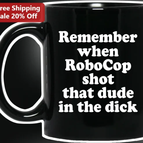 Remember When RoboCop Shot That Dude In The Dick Mug Funny 1987 Sci-Fi Movie Quote Gift For Him