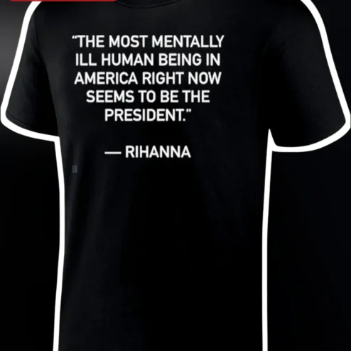 Rihanna Quote Tee Political Satire President Meme Graphic Shirt