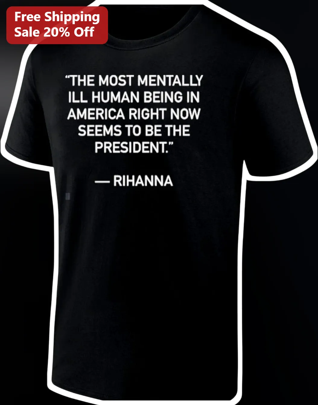 Rihanna Quote Tee Political Satire President Meme Graphic Shirt