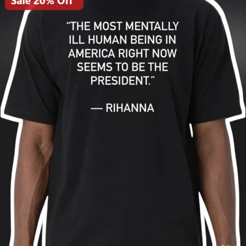 Rihanna Quote Tee Political Satire Statement Shirt Anti President Graphic