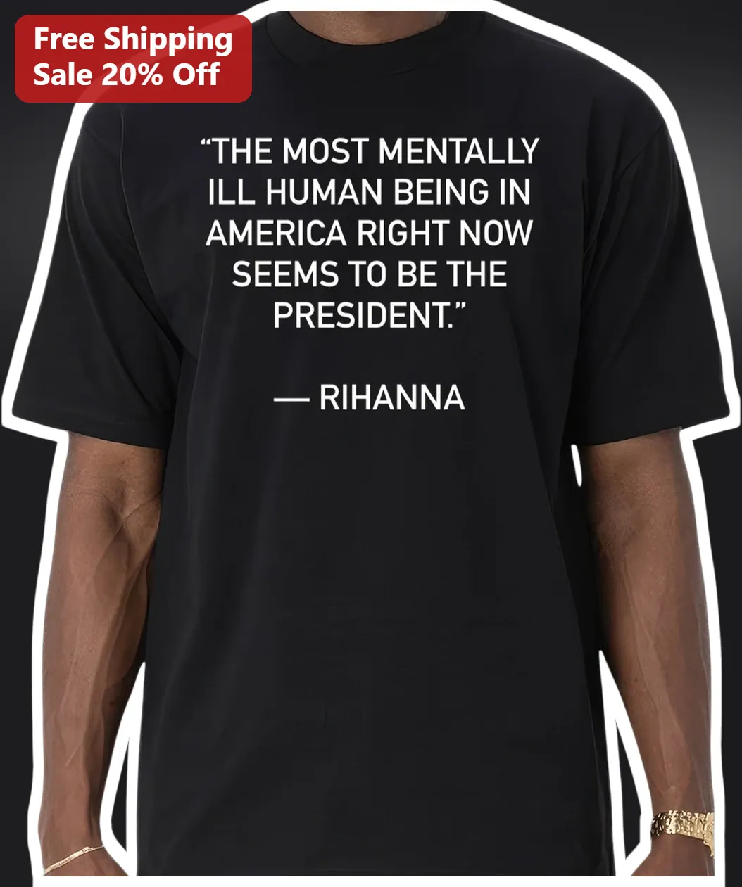 Rihanna Quote Tee Political Satire Statement Shirt Anti President Graphic