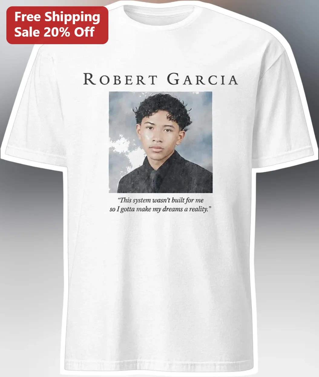 Robert Garcia This System Wasn't Built For Me Quote Tee Memorial Tribute Shirt