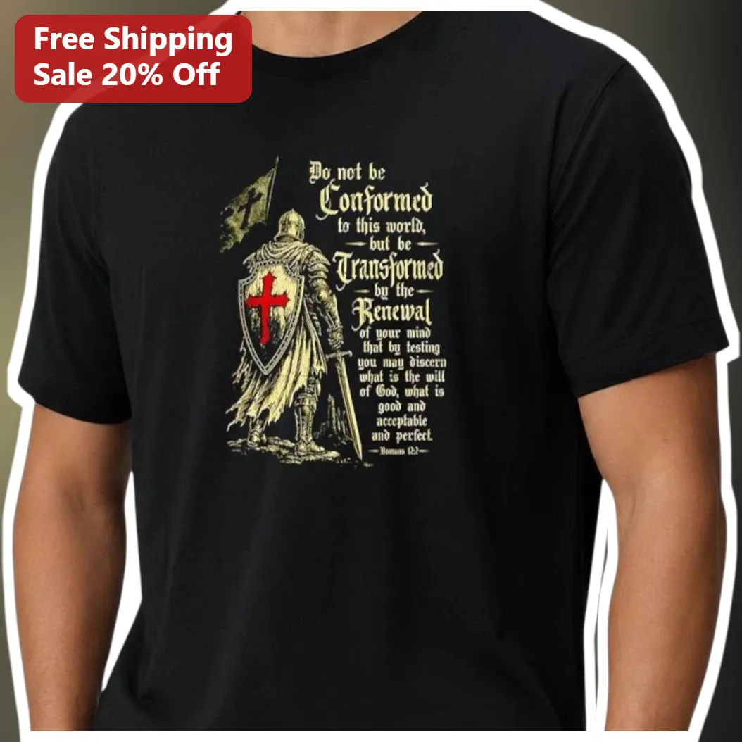 Romans 12:2 Do Not Be Conformed To This World Christian Knight Tee