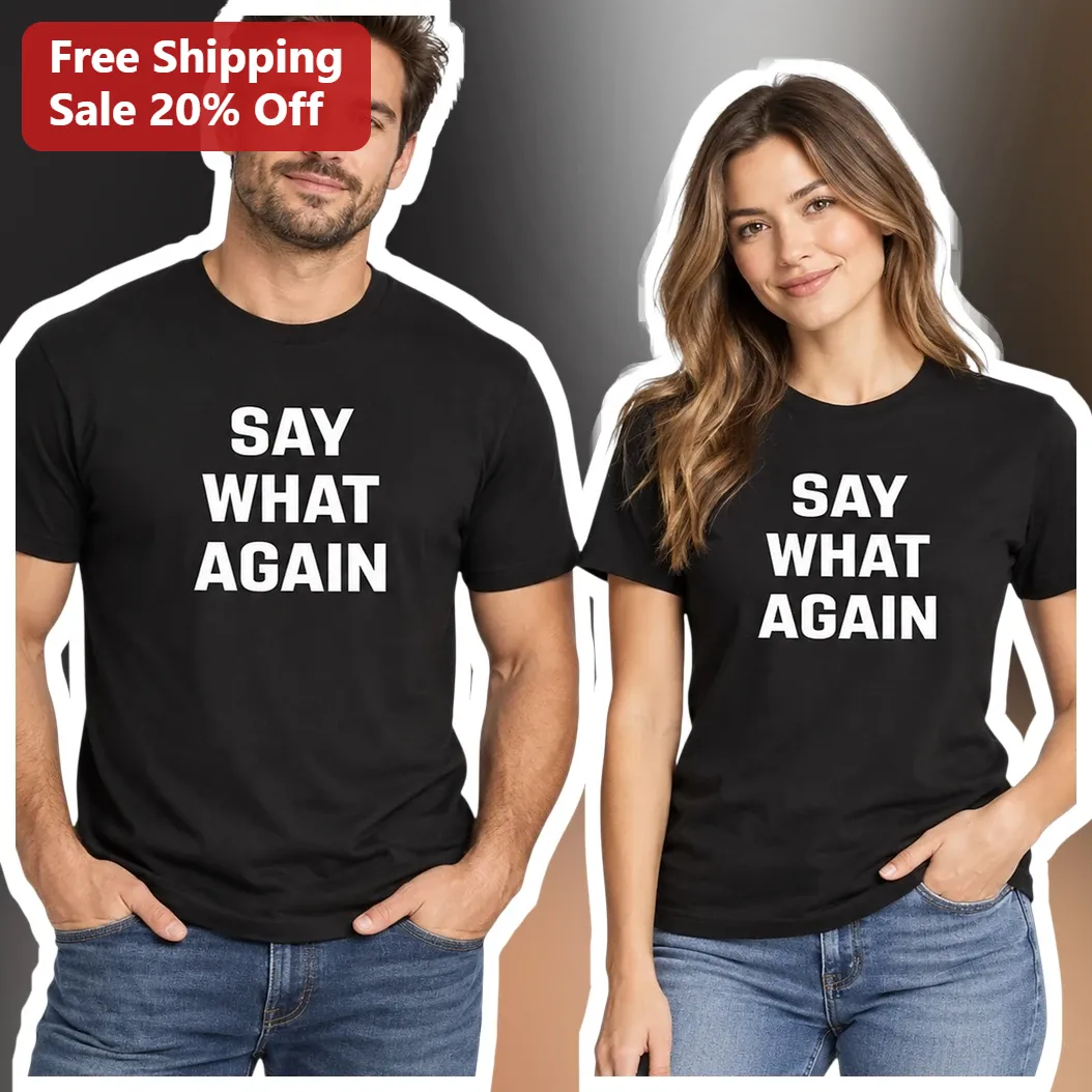 Say What Again Tee Iconic Movie Quote Graphic Shirt for Men Women Unisex