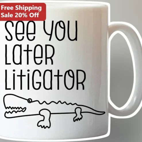 See You Later Litigator Funny Lawyer Gift Mug for Law School Graduates Attorneys
