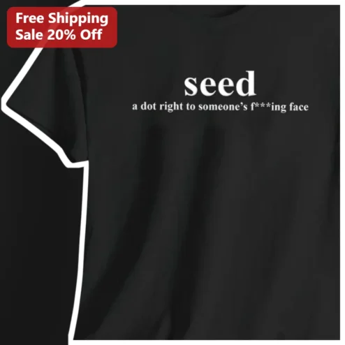 Seed A Dot Right To Someone's Face Funny Definition Graphic Tee
