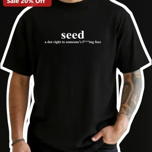 Seed A Dot Right To Someone's Face Funny Gardening Insult Graphic Tee