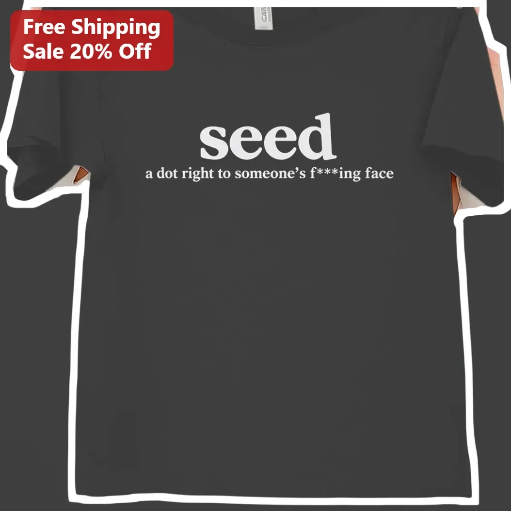 Seed A Dot Right To Someone's Face Funny Meme Graphic Tee