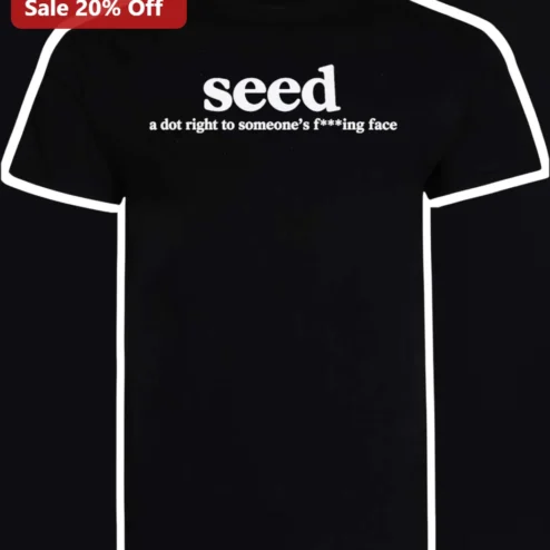 Seed A Dot Right To Someone's Face Tee Funny Stoner Meme Graphic Shirt Gift