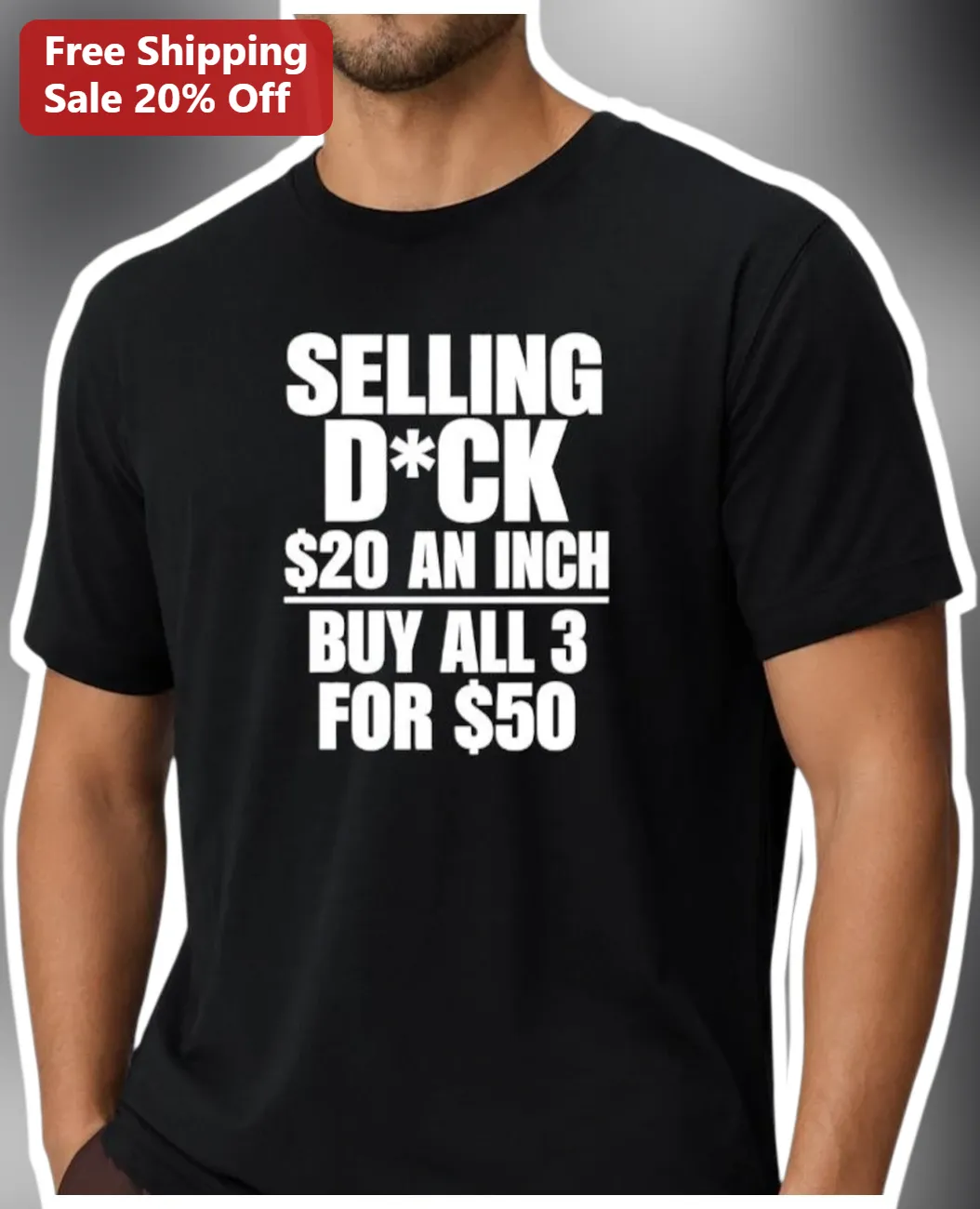 Selling D*ck $20 An Inch Buy All 3 For $50 Funny Adult Humor Tee for Men