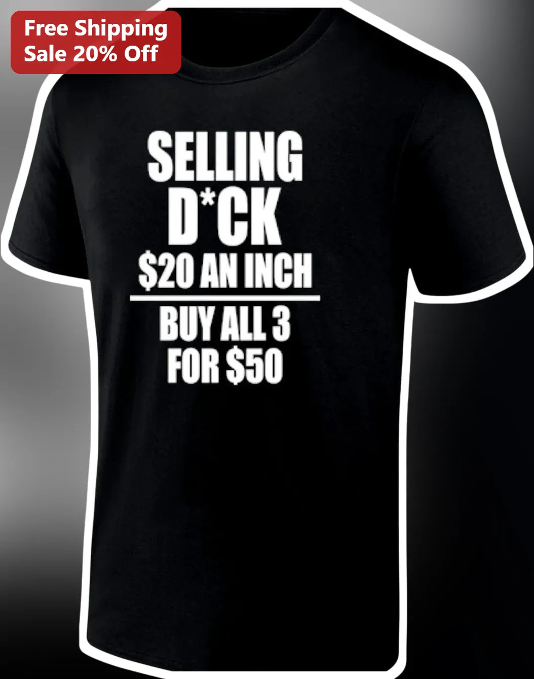 Selling D*ck $20 An Inch Buy All 3 For $50 Funny Adult Novelty Tee Gag Gift for Men