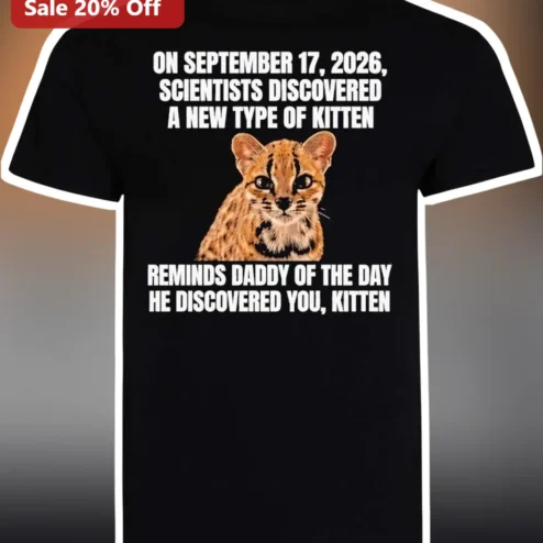 September 17 2026 Scientists Discovered New Type Of Kitten Tee Funny Cat Dad Gift