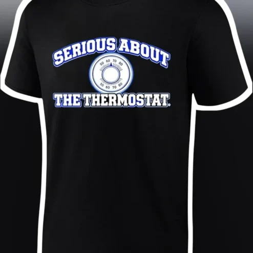 Serious About The Thermostat Tee Funny HVAC Humor Shirt for Dad Homeowners