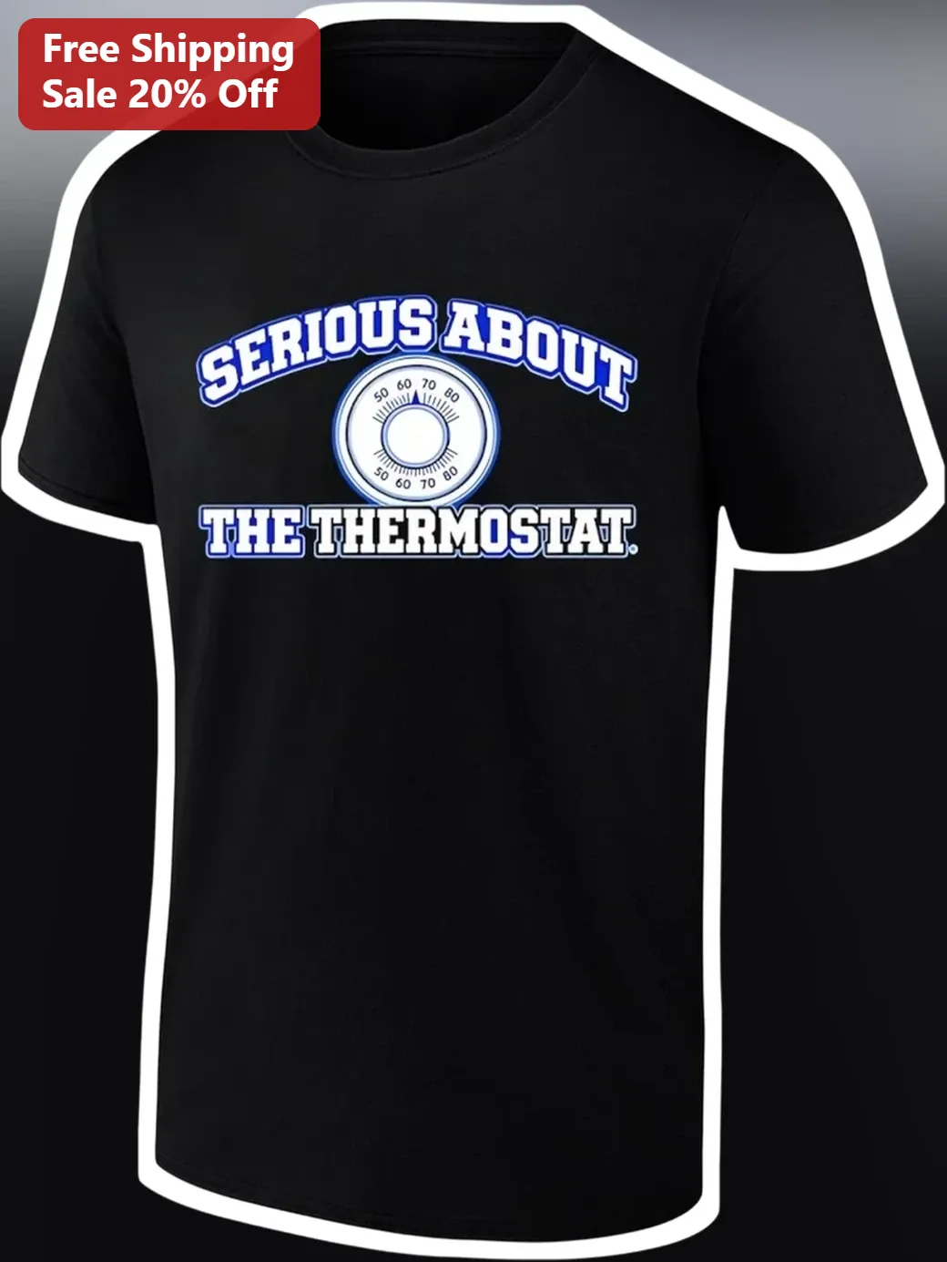 Serious About The Thermostat Tee Funny HVAC Humor Shirt for Dad Homeowners available at our Chicago, Illinois warehouse
