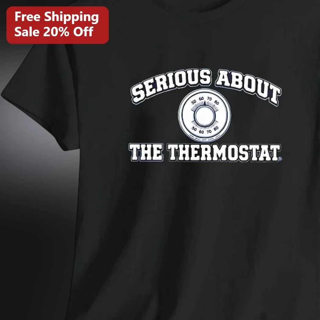 Serious About The Thermostat Tee Funny HVAC Technician Dad Gift Shirt
