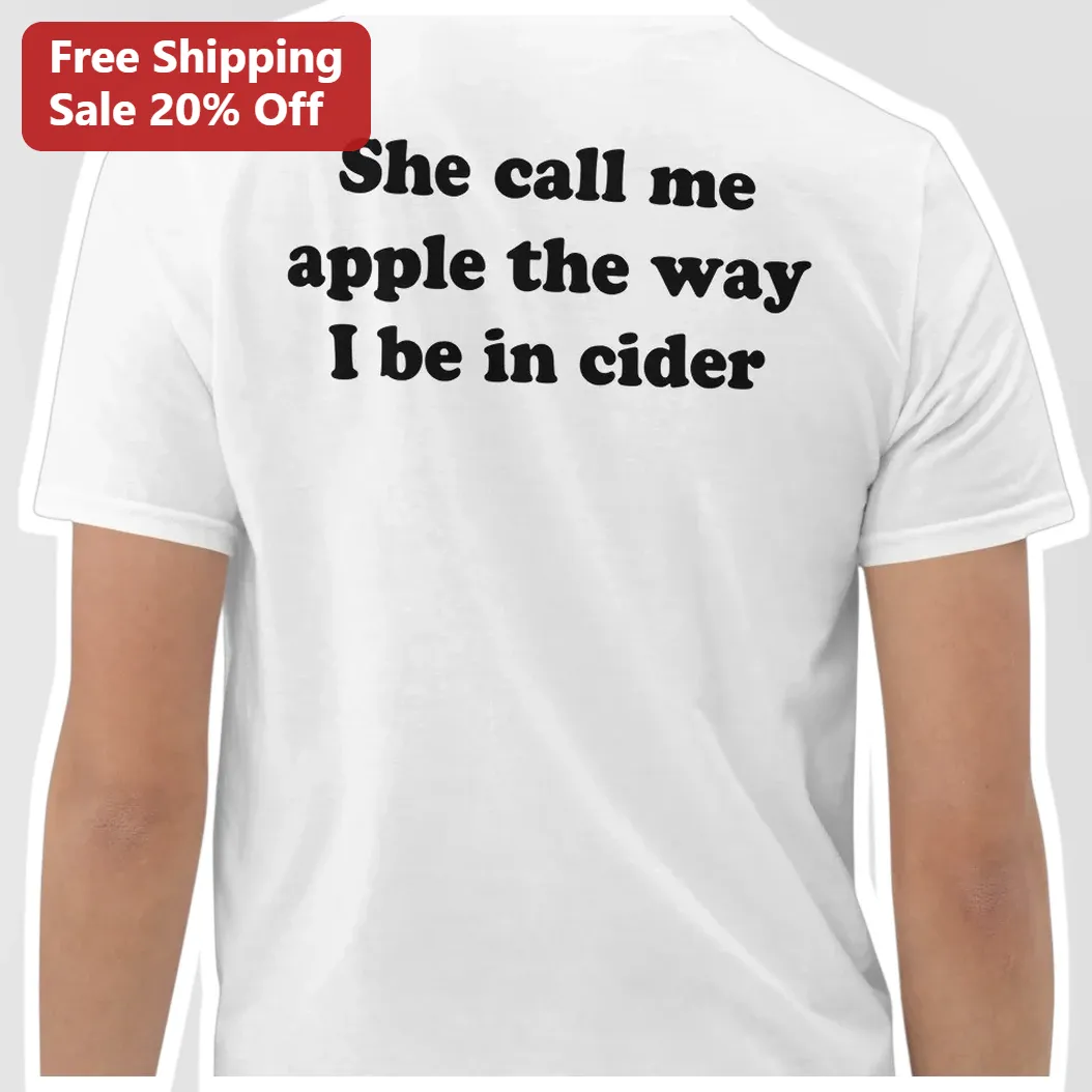 She Call Me Apple The Way I Be In Cider Funny Pun Graphic Tee for Women Men