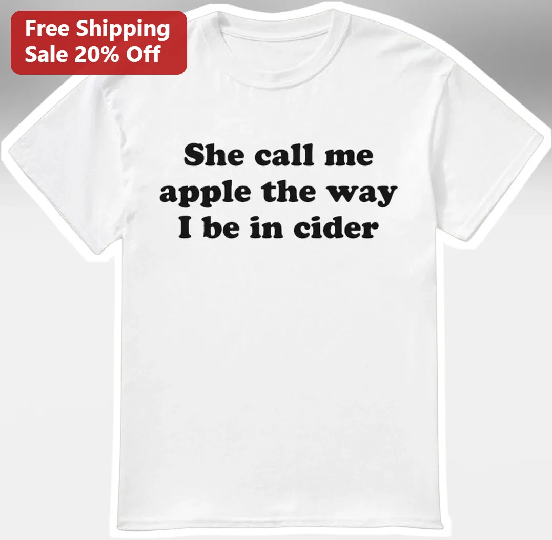 She Call Me Apple The Way I Be In Cider Funny Pun Tee Autumn Fall Gift