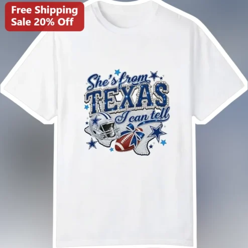 She's From Texas I Can Tell Tee Dallas Cowboys Football Gift For Women