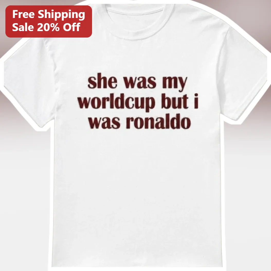 She Was My Worldcup But I Was Ronaldo Tee Cristiano Ronaldo Funny Soccer Meme Shirt Gift for Him