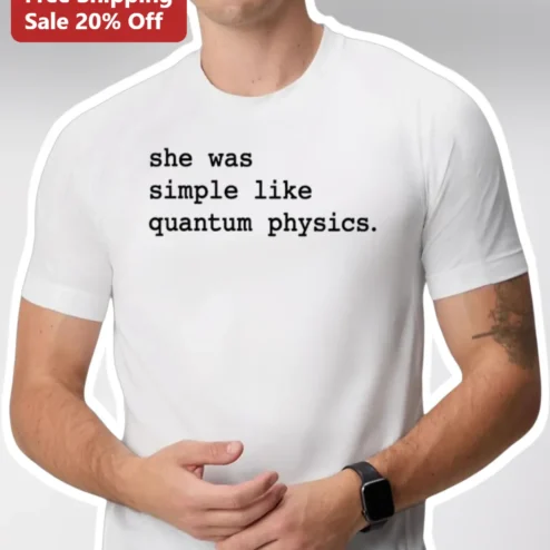 She Was Simple Like Quantum Physics Tee R.M. Broderick Quote Minimalist Typography Gift for Science Lovers