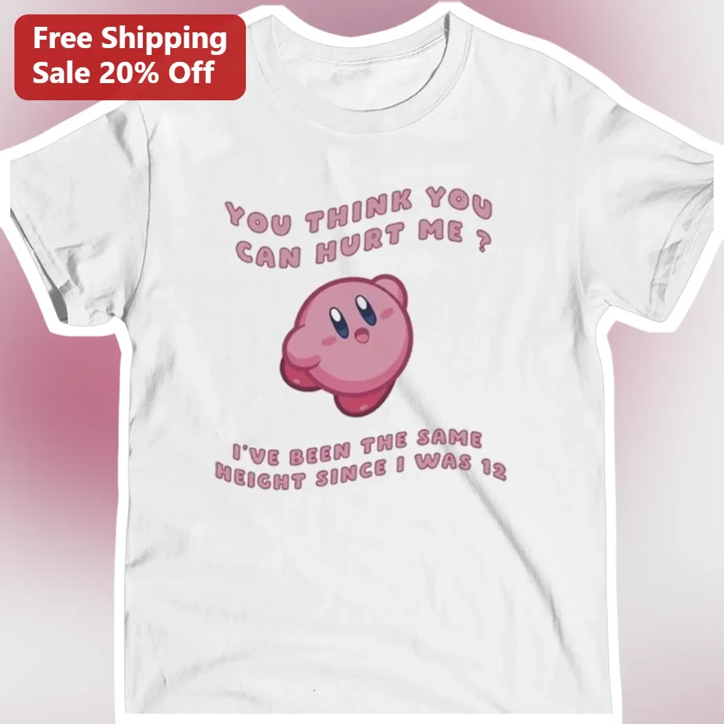 Short Person Humor You Think You Can Hurt Me I've Been The Same Height Since I Was 12 Funny Kirby Tee