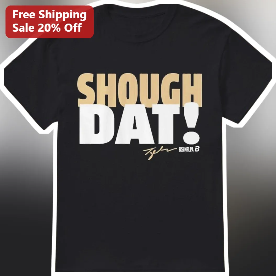 Shough Dat! Tyler Shough New Orleans Saints Fan Tee