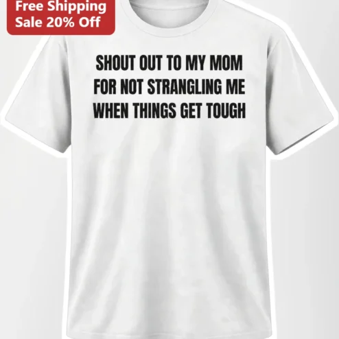 Shout Out To My Mom For Not Me Funny Graphic Tee Sarcastic Mother's Day Gift