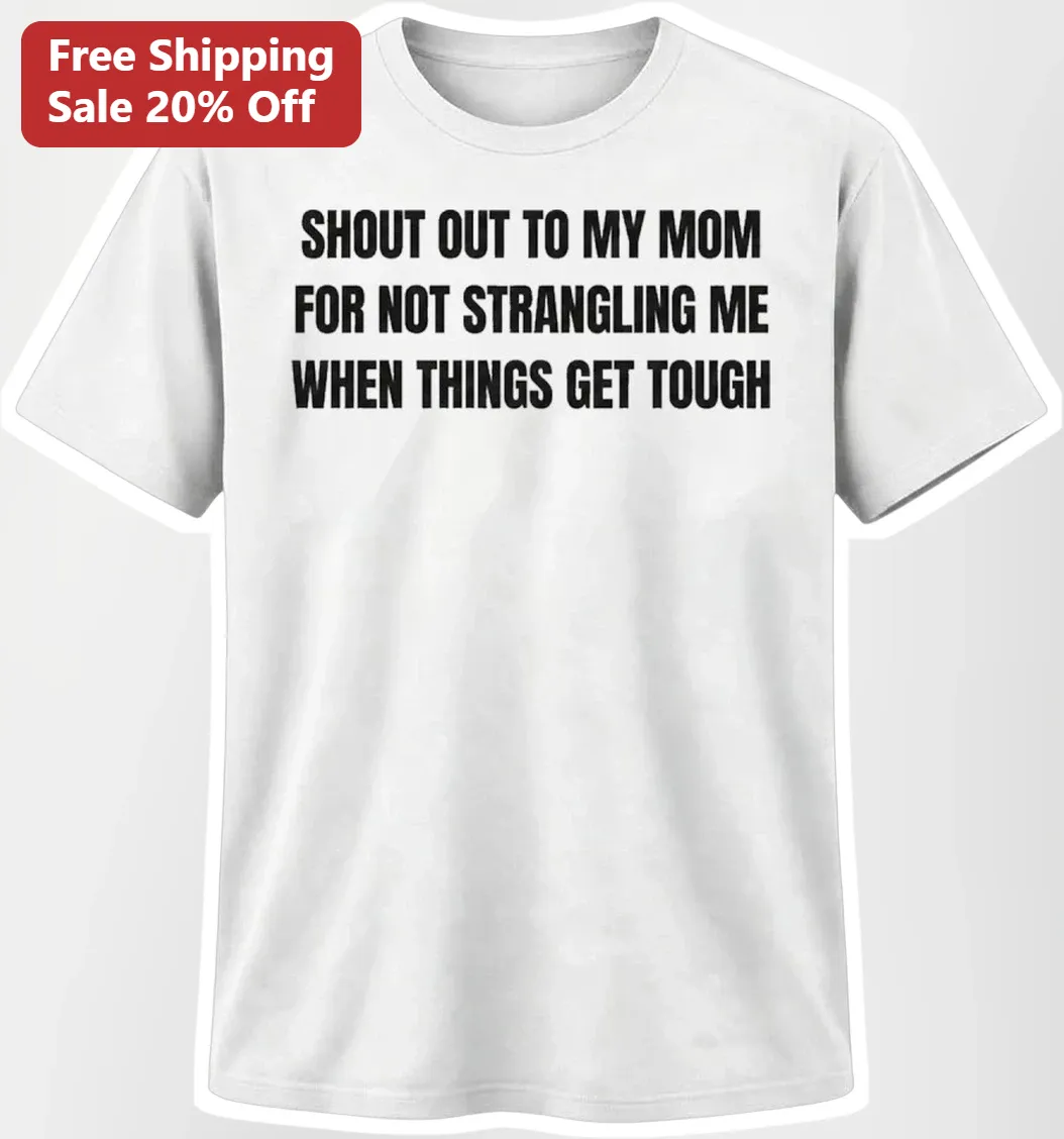 Shout Out To My Mom For Not Me Funny Graphic Tee Sarcastic Mother's Day Gift