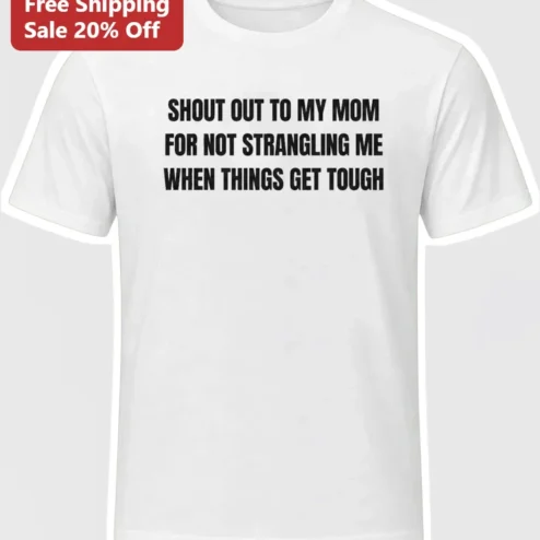 Shout Out To My Mom For Not Me Funny Sarcastic Parenting Quote Graphic Tee