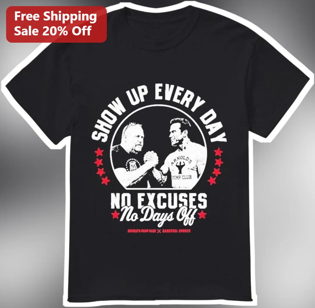 Show Up Every Day No Excuses Arnold Schwarzenegger Bodybuilding Motivational Tee