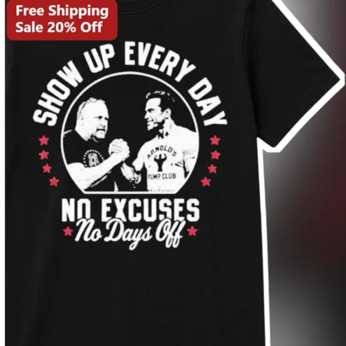 Show Up Every Day No Excuses Arnold Schwarzenegger Gym Motivation Tee