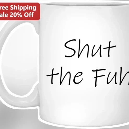 Shut the Fuh Mug Funny Sarcastic Ceramic Coffee Cup Gift for Men Women Adults