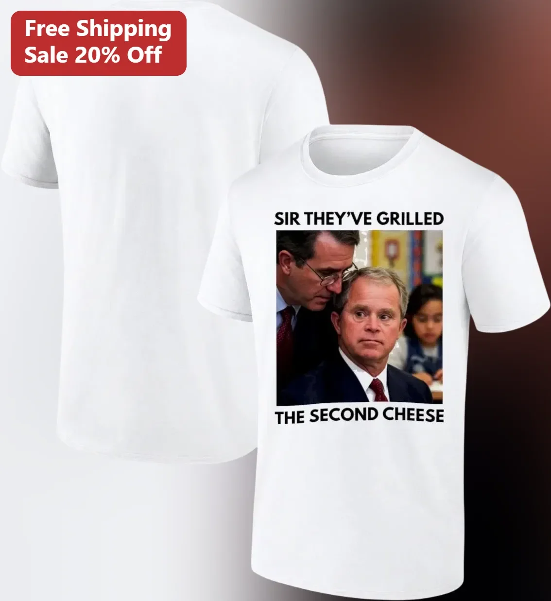 Sir They've Grilled The Second Cheese George W Bush Meme Tee