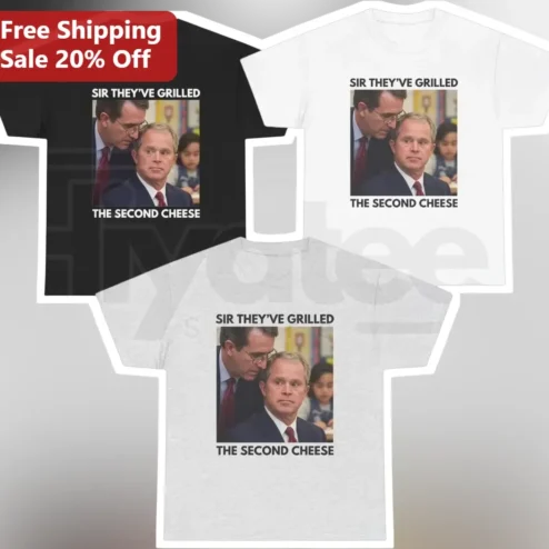 Sir They've Grilled The Second Cheese Meme Tee George W Bush Karl Rove Political Humor Gift