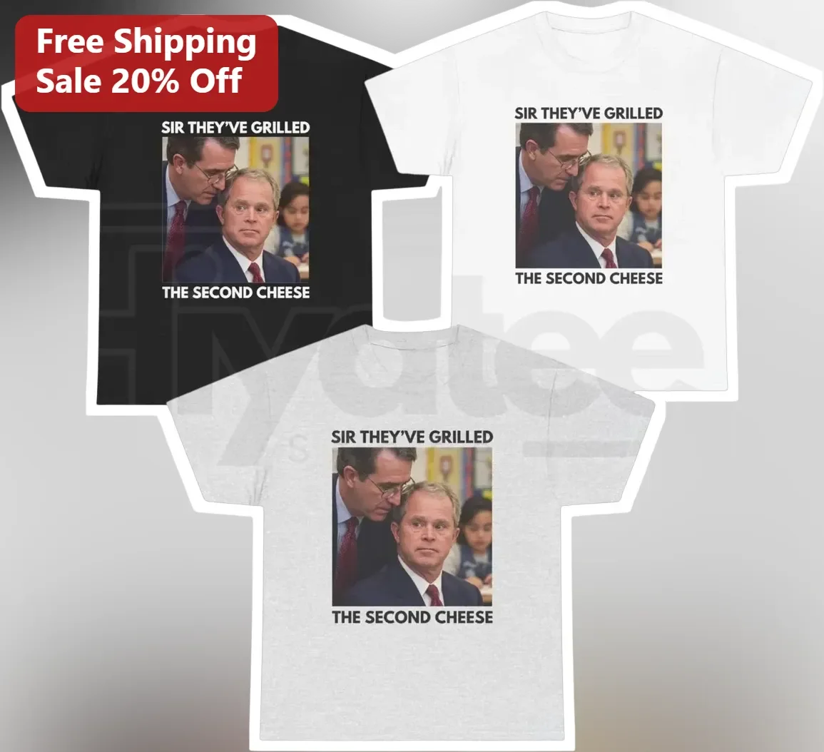 Sir They've Grilled The Second Cheese Meme Tee George W Bush Karl Rove Political Humor Gift