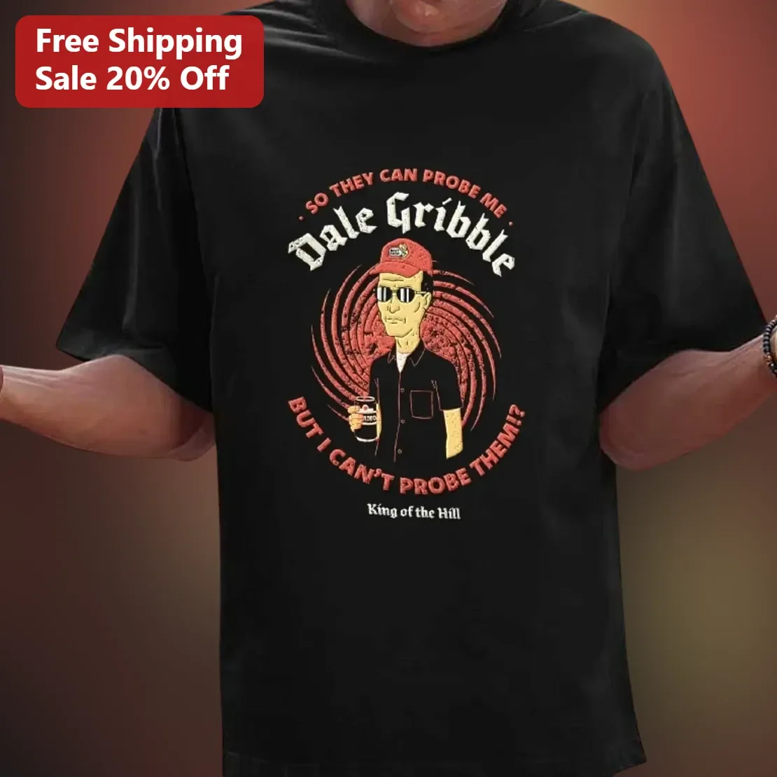 So They Can Probe Me Dale Gribble But I Can't Probe Them King of the Hill Tee